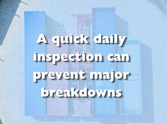 A quick daily inspection can prevent major breakdowns.png